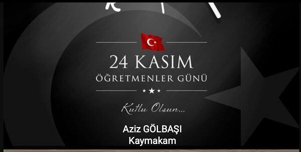 Kaymakamımız Sayın Aziz GÖLBAŞI'nın 24 Kasım Öğretmenler Günü Mesajı.